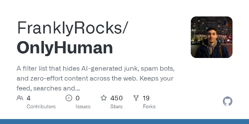 GitHub - FranklyRocks/OnlyHuman: A filter list that hides AI-generated junk, spam bots, and zero-effort content across the web.…