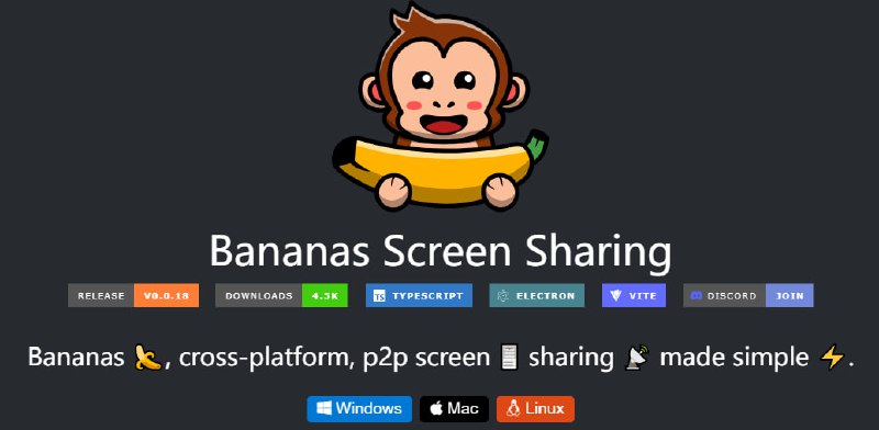 Bananas Screen Sharing屏幕共享工具，基于 WebRTC 技术实现点对点连接，将发送给对方即可进行屏幕分享，适用于 Mac、Windows 和 Linux 系统，免费开源，无需注册